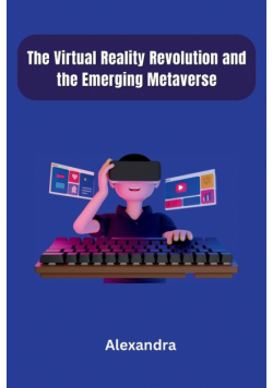 The Virtual Reality Revolution and the Emerging Metaverse