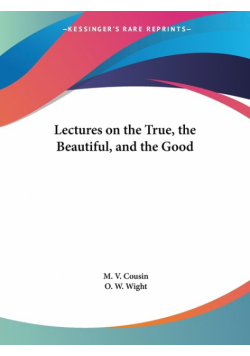 Lectures on the True, the Beautiful, and the Good