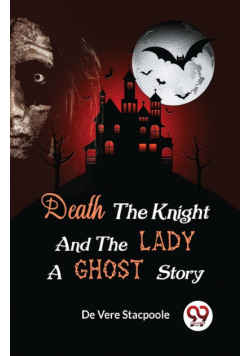 Death the Knight and the Lady A Ghost Story