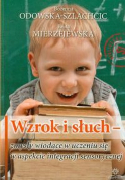 Wzrok i słuch zmysły wiodące w uczeniu się