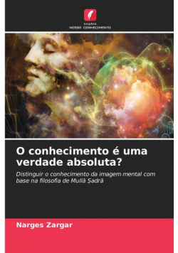 O conhecimento é uma verdade absoluta?