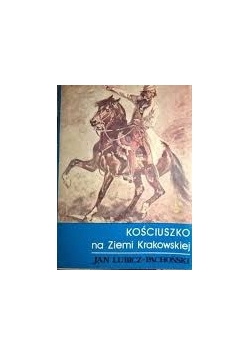 Kościuszko na Ziemi Krakowskiej