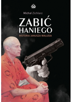 Zabić Haniego Historia Janusza Walusia