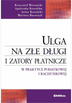 Ulga na złe długi i zatory płatnicze w praktyce podatkowej i rachunkowej