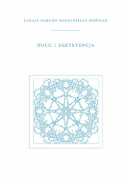 Woźniak Łukasz,   - Duch i Egzystencja