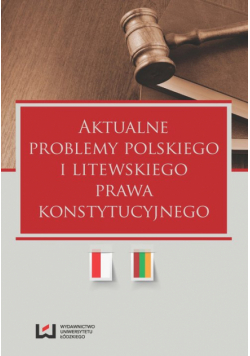 Aktualne problemy polskiego i litewskiego prawa konstytucyjnego