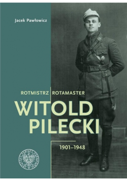 Rotmistrz Witold Pilecki 1901  -  1948