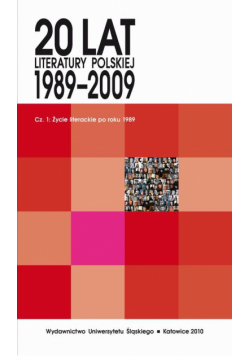 20 lat literatury polskiej 1989–2009. Cz. 1: Życie literackie po roku 1989