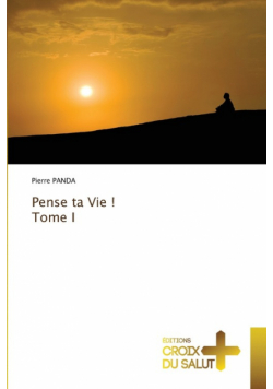 Pense ta Vie ! Tome I