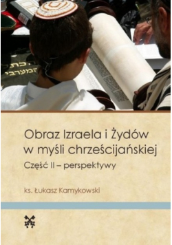 Obraz Izraela i Żydów w myśli chrześcijańskiej Część II