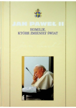 Kolekcja dzieł Jana Pawła II Tom 36 Homilie które zmieniły świat