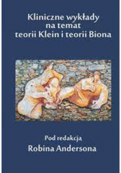 Kliniczne wykłady na temat teorii Klein i teorii Biona
