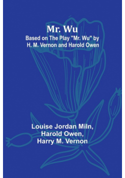 Mr. Wu; Based on the Play "Mr. Wu" by H. M. Vernon and Harold Owen