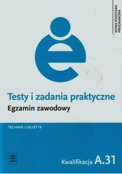 Karpus Grażyna - Testy i zadania praktyczne Egzamin zawodowy Technik logistyk A.31