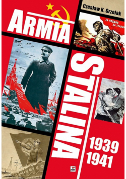 Armia Stalina 1939-1941. Zbrojne ramię polityki siły ZSRS