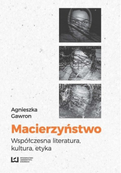 Macierzyństwo Współczesna literatura kultura etyka