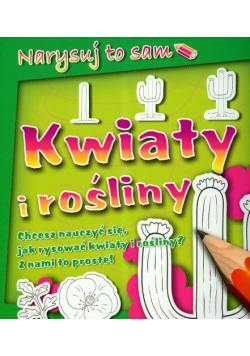 Narysuj to sam kwiaty i rośliny