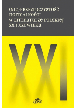 (Nie)przezroczystość normalności w literaturze polskiej XX i XXI wieku