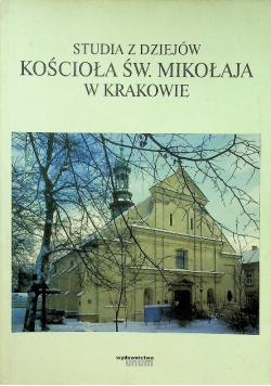 Studia z dziejów Kościoła Św Mikołaja w Krakowie
