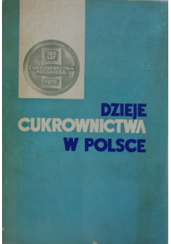 Dzieje Cukrownictwa w Polsce
