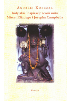 Indyjskie inspiracje teorii mitu Mircei Eliadego i Josepha Campbella