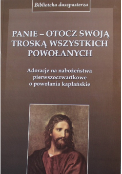 Panie otocz swoją troską wszystkich powołanych