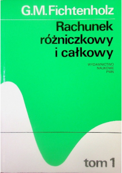 Rachunek różniczkowy i całkowy Tom 1