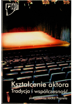 Kształcenie aktora Tradycja i współczesność