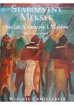 Wielkie cywilizacje Starożytny Meksyk Świat Azteków i Majów