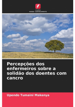 Percepções dos enfermeiros sobre a solidão dos doentes com cancro