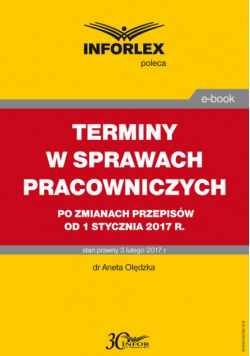 TERMINY W SPRAWACH PRACOWNICZYCH po zmianach przepisów od 1 stycznia 2017 r.