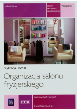 Organizacja salonu fryzjerskiego Stylizacja Tom 2 Technik usług fryzjerskich A.23