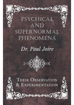 Psychical and Supernormal Phenomena - Their Observation and Experimentation