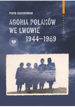 Agonia Polaków we Lwowie 1944-1959