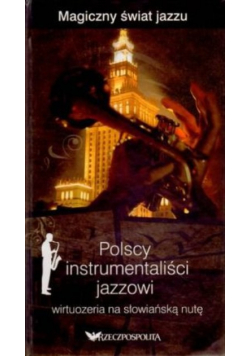 Magiczny świat jazzu 10 Polscy instrumentaliści jazzowi