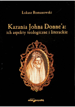 Kazania Johna Donne a : ich aspekty teologiczne i literackie