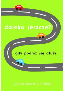 Daleko jeszcze Gdy podróż się dłuży