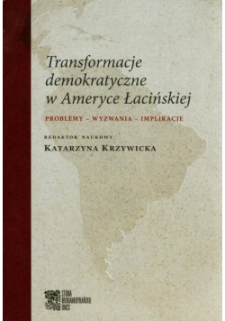 Krzywicka Katarzyna (red.) - Transformacje demokratyczne w Ameryce Łacińskiej