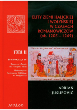 Elity ziemi halickiej i wołyńskiej w czasach Romanowiczów tom 2