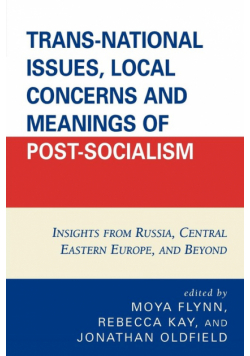 Trans-National Issues, Local Concerns and Meanings of Post-Socialism