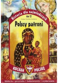 Historia dla najmłodszych Tom 12 Polscy patroni