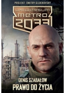 Metro 2033 Uniwersum Prawo do życia