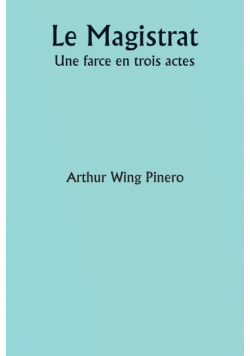 Le Magistrat  Une farce en trois actes