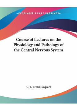 Course of Lectures on the Physiology and Pathology of the Central Nervous System