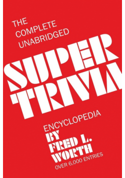 The Complete Unabridged Super Trivia Encyclopedia