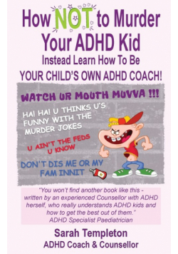 How NOT to Murder your ADHD Kid