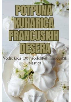Potpuna Kuharica Francuskih Desera