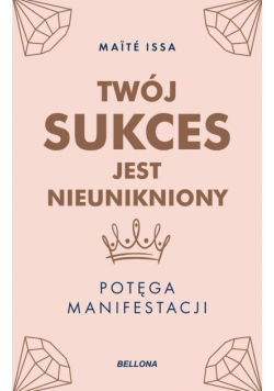 Twój sukces jest nieunikniony. Potęga manifestacji