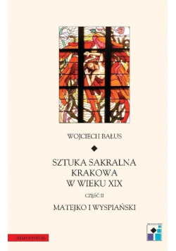 Sztuka sakralna Krakowa w wieku XIX Część II Matejko i Wyspiański