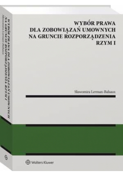 Wybór prawa dla zobowiązań umownych na gruncie rozporządzenia Rzym I